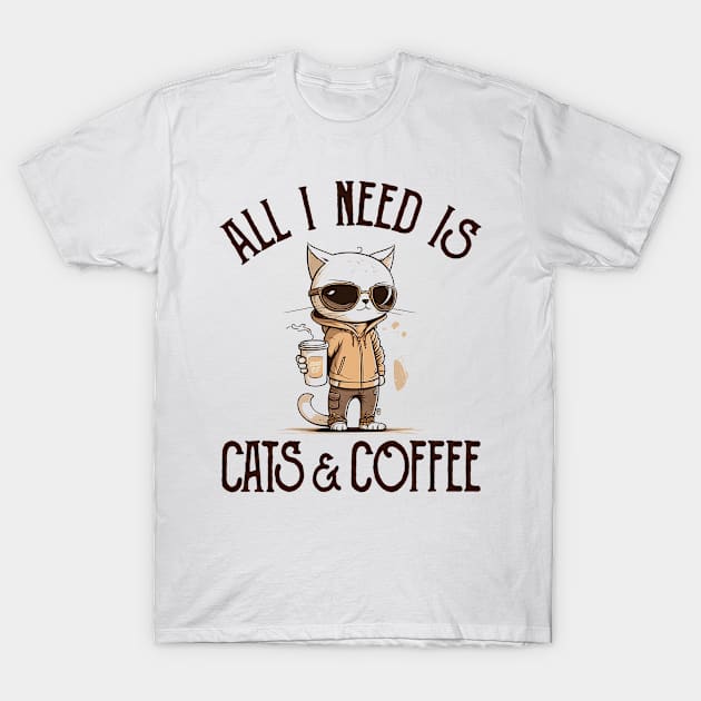 All I Need is Cats and Coffee Cat Lovers Coffee Lovers Gift Idea T-Shirt by JaniyaMoriah